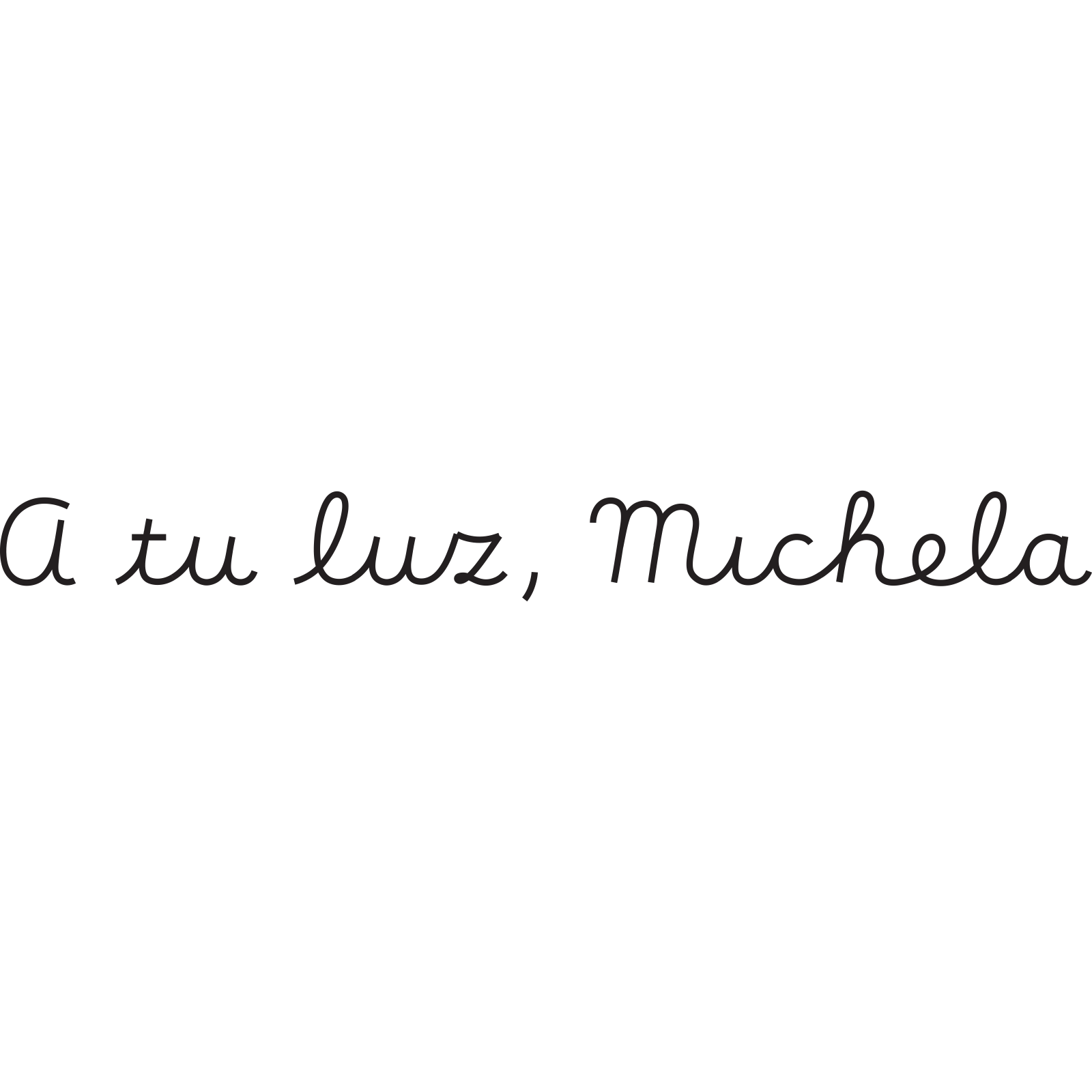 The cursive handwriting phrase 'A tu luz, Michela' rendered as a single continuous black line on a white background. The line traces a printed cursive font in a way that suggests it was drawn by a single pen movement.